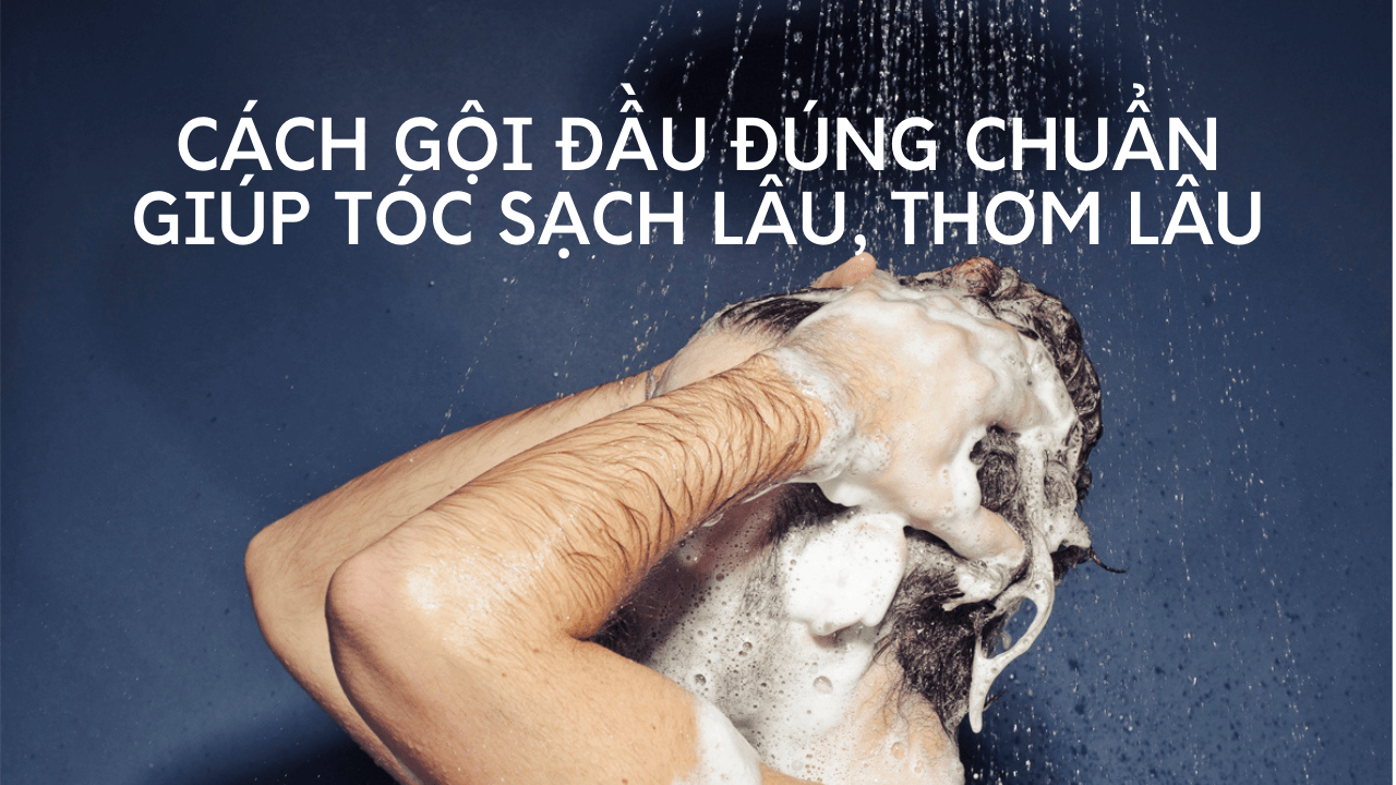 cách gội đầu đúng chuẩn cho nam giới